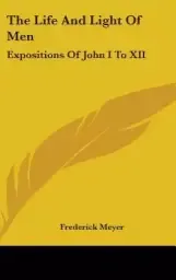 The Life and Light of Men: Expositions of John I to XII