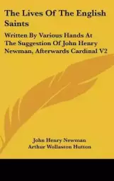 The Lives of the English Saints: Written by Various Hands at the Suggestion of John Henry Newman, Afterwards Cardinal V2
