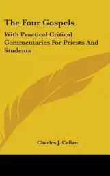 The Four Gospels: With Practical Critical Commentaries for Priests and Students