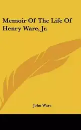 Memoir of the Life of Henry Ware, Jr.