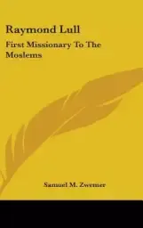 Raymond Lull: First Missionary To The Moslems