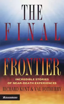 The Final Frontier: Incredible Stories of Near-death Experiences