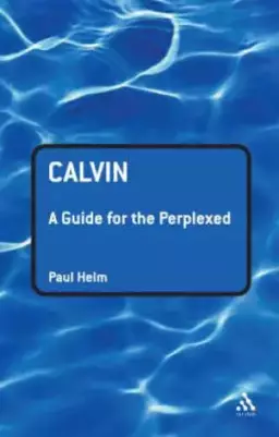 Calvin: A Guide For The Perplexed