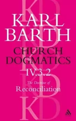 Church Dogmatics the Doctrine of Reconciliation, Volume 4, Part 3.2