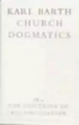 Church Dogmatics: The Doctrine of Reconciliation Vol 4, Part 2 