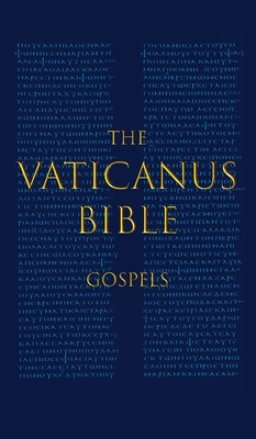 THE VATICANUS BIBLE: GOSPELS: A Modified Pseudo-facsimile of the Four Gospels  as found in the Greek New Testament of Codex Vaticanus (Vat.gr. 1209)