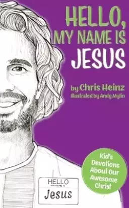 Hello, My Name Is Jesus: Kid's Devotions About Our Awesome Christ