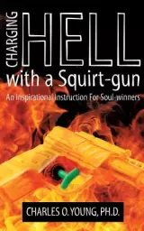 Charging Hell with a Squirt-gun: An Inspirational Instruction for Soul-winners