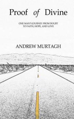 Proof of Divine: One Man's Journey from Doubt to Faith, Hope, and Love