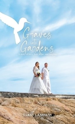 Graves into Gardens: A Story of Love, Loss, Hope and Laughter