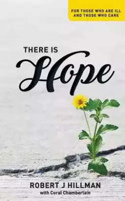 There Is Hope: For Those Who Are Ill and Those Who Care