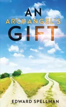 An Archangel's Gift: A personal journey through instinct, intuition, research, and revelation.