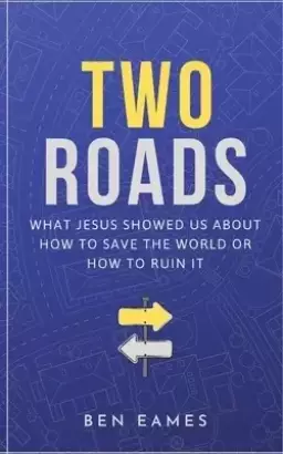 TWO ROADS: What Jesus showed us about how to save the world or how to ruin it
