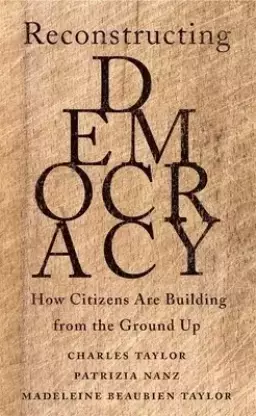 Reconstructing Democracy – How Citizens Are Building from the Ground Up