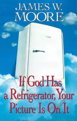 If God Has a Refrigerator, Your Picture is On It