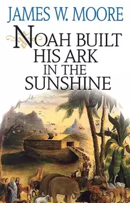 Noah Built His Ark in the Sunshine