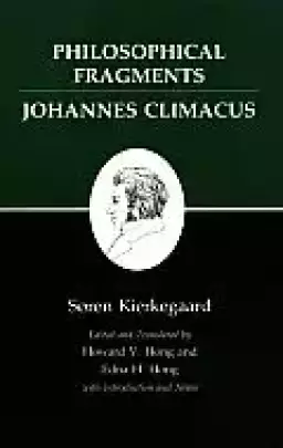 Philosophical Fragments, Or A Fragment Of Philosophy and Johannes Climacus