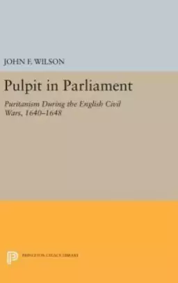 Pulpit in Parliament: Puritanism During the English Civil Wars, 1640-1648