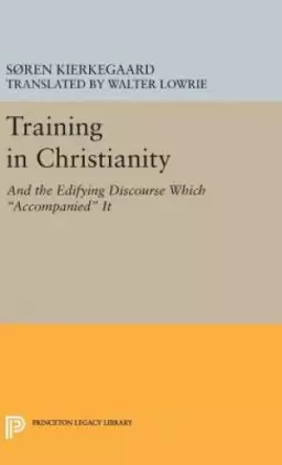 Training in Christianity: And the Edifying Discourse Which "Accompanied" It