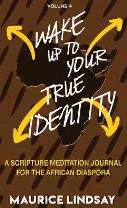 Wake Up To Your True Identity: A Scripture Meditation Journal For The African Diaspora