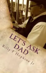 Let's Ask Dad: Wit, Wisdom, and Positive Encouragement from a Common Man