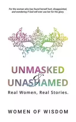 Unmasked and Unashamed: Real Women, Real Stories