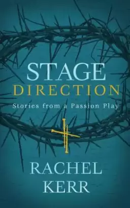 Stage Direction: Stories from a Passion Play