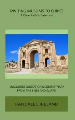 Inviting Muslims To Christ: Including Quotations and Commentary from the Bible and Quran