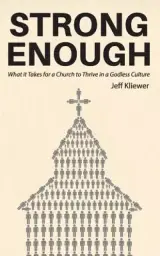 Strong Enough: What it Takes for a Church to Thrive in a Godless Culture