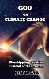 God on Climate Change: Worshipping creation instead of the Creator