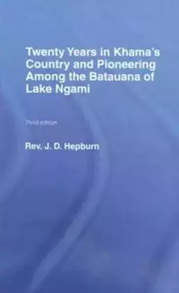 Twenty Years in Khama Country and Pioneering Among the Batuana of Lake Ngami