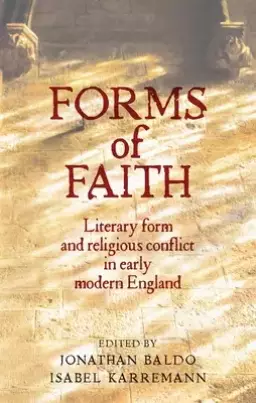 Forms of Faith: Literary Form and Religious Conflict in Early Modern England