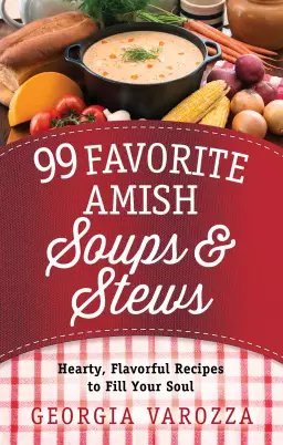 99 Favorite Amish Soups and Stews
