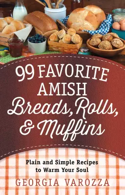 99 Favorite Amish Breads, Rolls, and Muffins