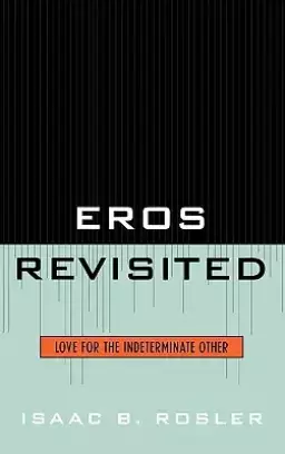 Eros Revisited: Love for the Indeterminate Other
