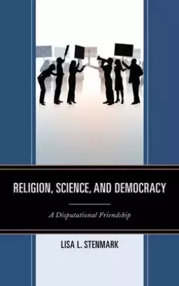 Religion, Science, and Democracy: A Disputational Friendship
