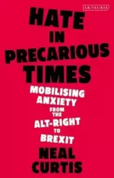 Hate in Precarious Times: Mobilizing Anxiety from the Alt-Right to Brexit
