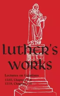 Luther's Works - Volume 27: (Lectures on Galatians Chapters 5-6)