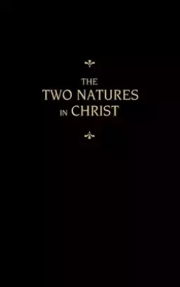 Chemnitz's Works, Volume 6 (The Two Natures in Christ)