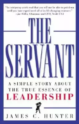 Servant : Simple Story About The True Essence Of Leadership