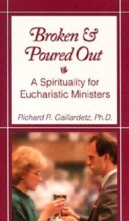 Broken and Poured Out: A Spirituality for Eucharistic Ministers