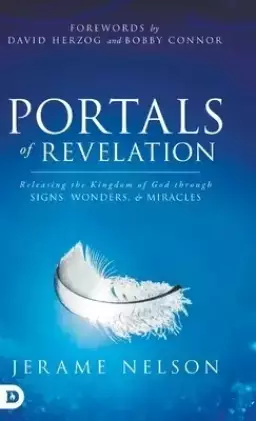 Portals of Revelation: Releasing the Kingdom of God through Signs, Wonders, and Miracles