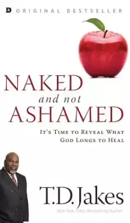 Naked and Not Ashamed: It's Time to Reveal What God Longs to Heal