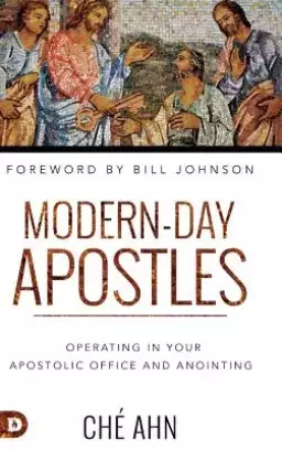 Modern-Day Apostles: Operating in Your Apostolic Office and Anointing