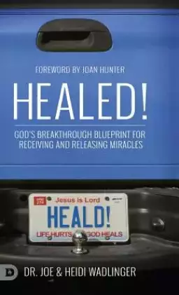 Healed!: God's Breakthrough Blueprint for Receiving and Releasing Miracles