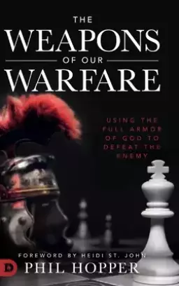 The Weapons of Our Warfare: Using the Full Armor of God to Defeat the Enemy
