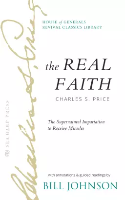 The Real Faith with Annotations and Guided Readings by Bill Johnson