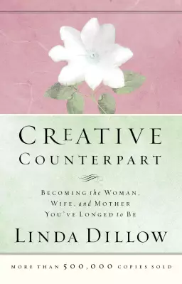Creative Counterpart: Becoming the Woman, Wife, and Mother You'Ve Longed to Be