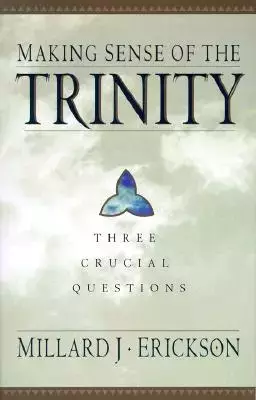 Making Sense of the Trinity: 3 Crucial Questions