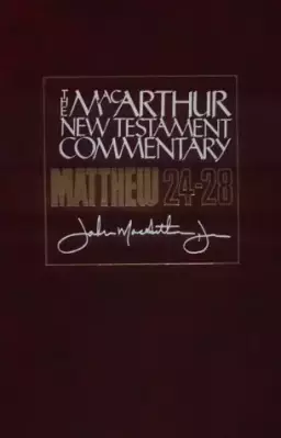 Matthew 24 - 28 : MacArthur New Testament Commentary